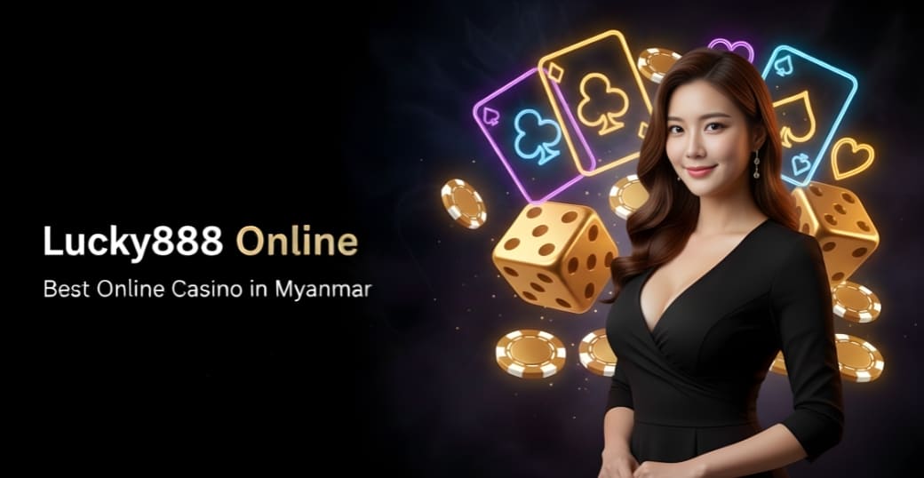 Lucky888 Online – Best Online Casino in Myanmar