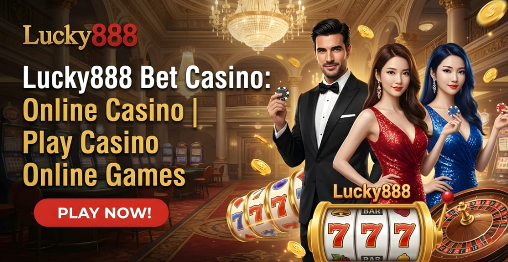 Lucky888 Bet Casino: Online Casino | Play Casino Online Games