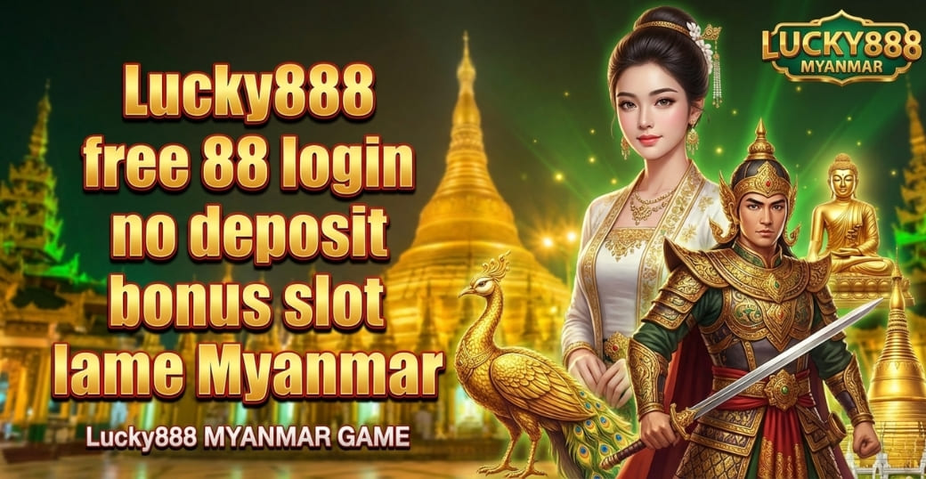 Lucky888 free 88 login no deposit bonus slot เame Myanmar