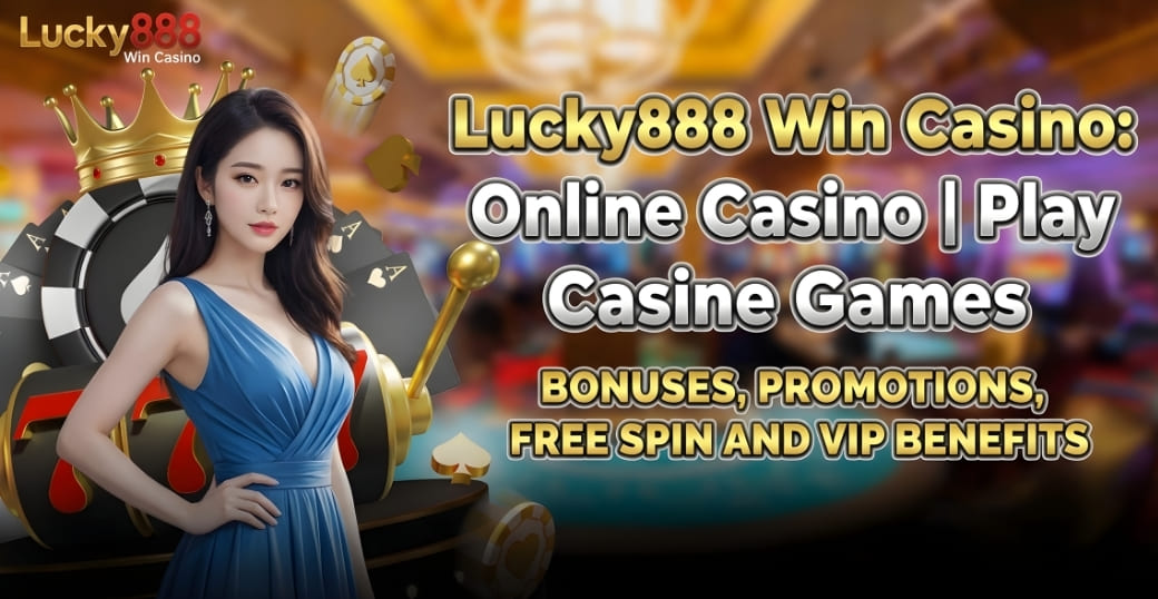 Lucky888 Win Casino: Online Casino | Play Casino Online Games